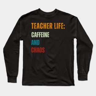 Teacher Life:  Caffeine and Chaos Long Sleeve T-Shirt